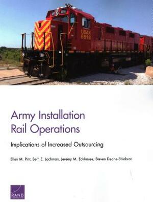 Army Installation Rail Operations: Implications of Increased Outsourcing by Ellen M. Pint, Jeremy M. Eckhause, Beth E. Lachman