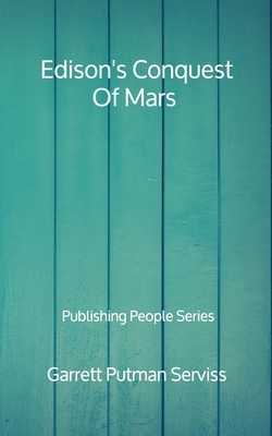 Edison's Conquest Of Mars - Publishing People Series by Garrett Putman Serviss