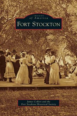 Fort Stockton by Fort Stockton Historical Society, The Fort Stockton Historical Society, James Collett