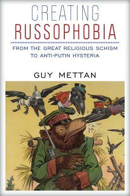 Creating Russophobia: From the Great Religious Schism to Anti-Putin Hysteria by Guy Mettan