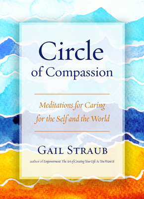 Circle of Compassion: Meditations for Caring for the Self and the World by Gail Straub