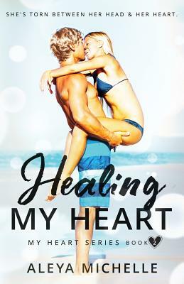 Healing my Heart: Book 2 - My Heart Series by Aleya Michelle