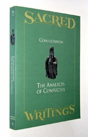 Sacred Writings: Confucianism, The Analects of Confucius by Confucius