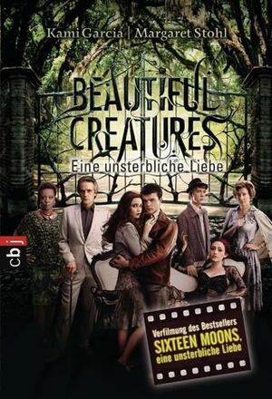 Beautiful Creatures - Eine unsterbliche Liebe by Kami Garcia, Margaret Stohl