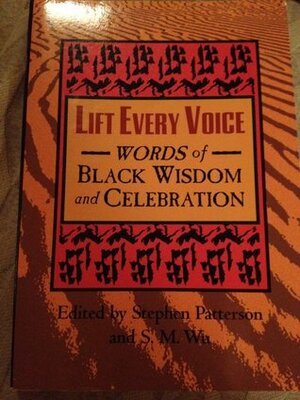 Lift Every Voice: Words Of Black Wisdom And Celebration by Stephen J. Patterson, S.M. Wu
