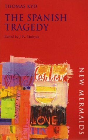 The Spanish Tragedy by J.R. Mulryne, Thomas Kyd