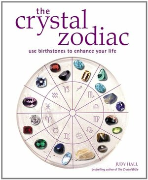 Crystal Zodiac: Use Birthstones to Enhance Your Life by Judy Hall