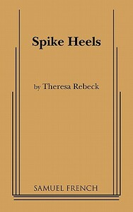 Spike Heels by Theresa Rebeck