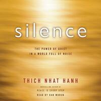 Silence: The Power of Quiet in a World Full of Noise by Thích Nhất Hạnh