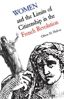 Women and the Limits of Citizenship in the French Revolution: (Revised) by Olwen Hufton
