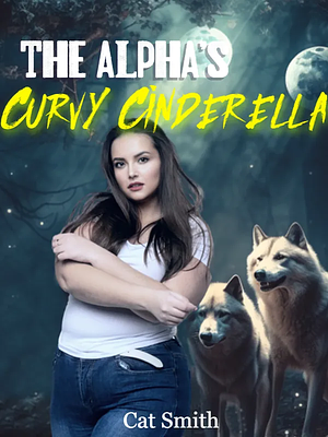 The Alphas Curvy Cinderella by Cat Smith