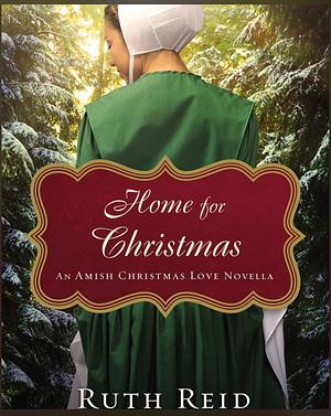 Home for Christmas: An Amish Christmas Love Novella by Ruth Reid
