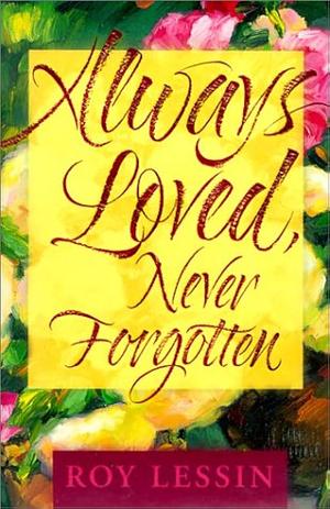 Always Loved, Never Forgotten by Roy Lessin