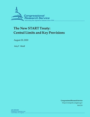 The New START Treaty: Central Limits and Key Provisions by Amy F. Woolf