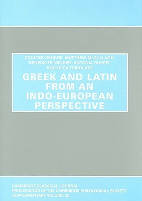 Greek and Latin from an Indo-European Perspective by Matthew McCullagh, Coulter George, Benedicte Nielsen