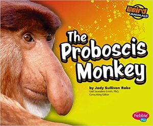 The Proboscis Monkey (Pebble Plus) by Jody Sullivan Rake, Jody Sullivan Rake