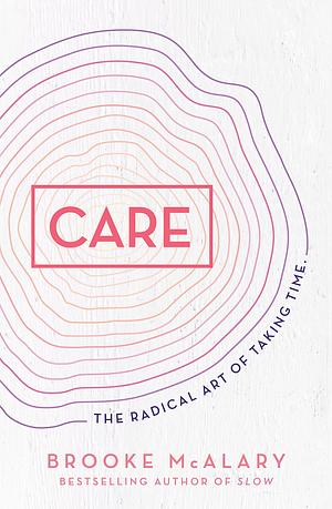 Care: The radical art of taking time by Brooke McAlary, Brooke McAlary