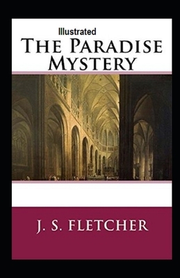 The Paradise Mystery Illustrated by J. S. Fletcher