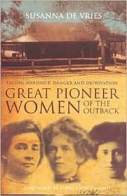 Great Pioneer Women Of The Outback: True Stories of Hardship and Endurance by Susanna de Vries