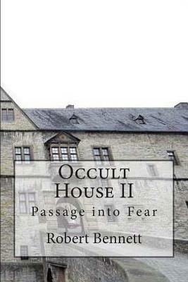 Occult House II: Passage into Fear by Robert Bennett