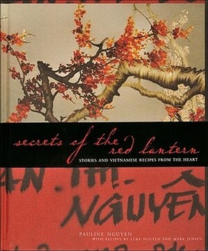 Secrets of the Red Lantern: Stories and Vietnamese Recipes from the Heart by Mark Jensen, Luke Nguyen, Pauline Nguyen