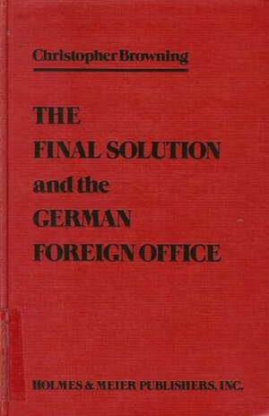 Final Solution & German Foreign Office by Christopher R. Browning