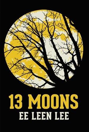 13 MOONS by Eeleen Lee, Eeleen Lee