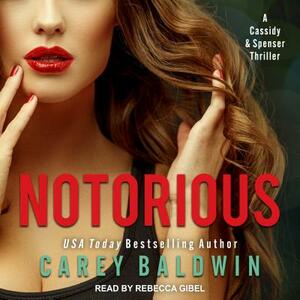 Notorious: A Cassidy & Spenser Thriller by Carey Baldwin