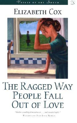 The Ragged Way People Fall Out of Love by Elizabeth Cox