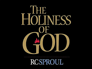 The Holiness of God by R.C. Sproul