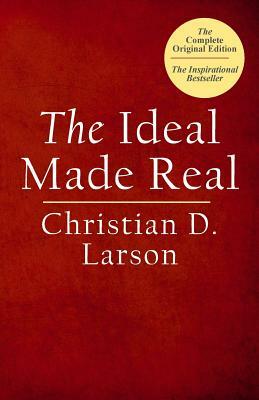 The Ideal Made Real by Christian D. Larson