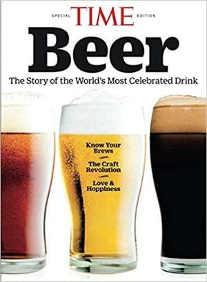 TIME Beer: The Story of the World's Most Celebrated Drink by TIME Magazine