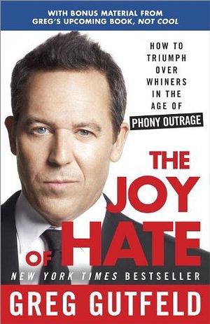 By Greg Gutfeld The Joy of Hate: How to Triumph over Whiners in the Age of Phony Outrage Paperback by Greg Gutfeld, Greg Gutfeld