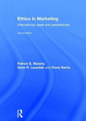 Ethics in Marketing: International Cases and Perspectives by Gene R. Laczniak, Patrick E. Murphy, Fiona Harris