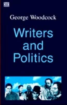 Writer and Politics by George Woodcock