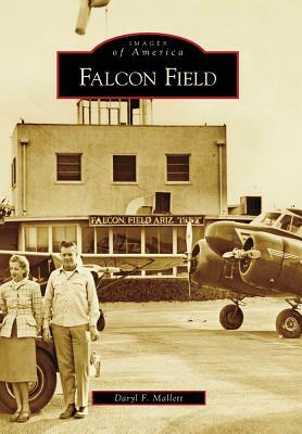 Falcon Field by Daryl F. Mallett