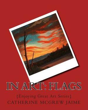 In Art: Flags by Catherine McGrew Jaime