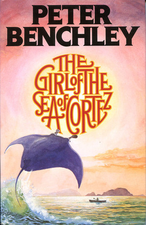 The Girl of the Sea of Cortez by Peter Benchley