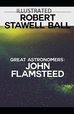 Great Astronomers John Flamsteed Illustrated by Robert Stawell Ball