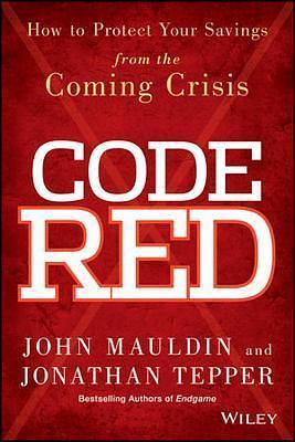 Code Red: How to Protect Your Savings From the Coming Crisis by John Mauldin, John Mauldin, Jonathan Tepper