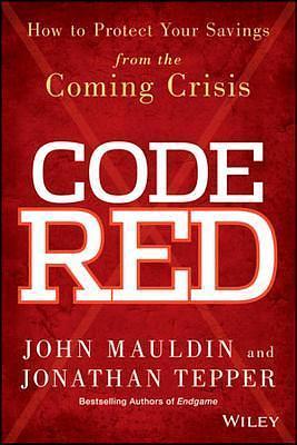 Code Red: How to Protect Your Savings From the Coming Crisis by John Mauldin, John Mauldin, Jonathan Tepper