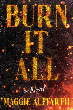 Burn It All by Maggie Auffarth