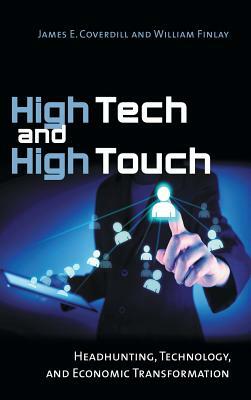 High Tech and High Touch: Headhunting, Technology, and Economic Transformation by James E. Coverdill, William Finlay