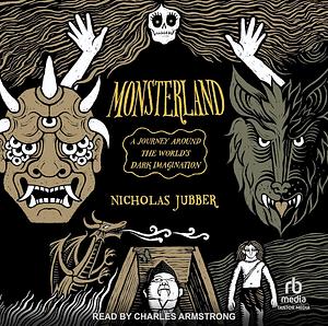 Monsterland: A Journey Around the World's Dark Imagination by Nicholas Jubber
