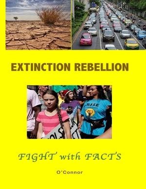 Extinction Rebellion--Fight with Facts: Black and White edition by Bob O'Connor