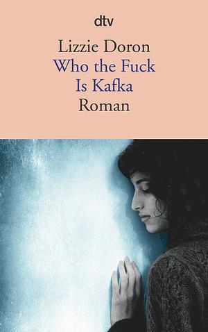 Who the Fuck Is Kafka by Lizzie Doron