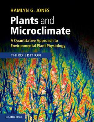 Plants and Microclimate by Hamlyn G. Jones