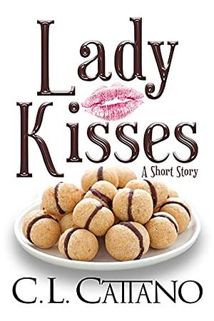 Lady Kisses by C.L. Cattano
