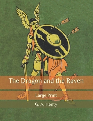 The Dragon and the Raven: Large Print by G.A. Henty