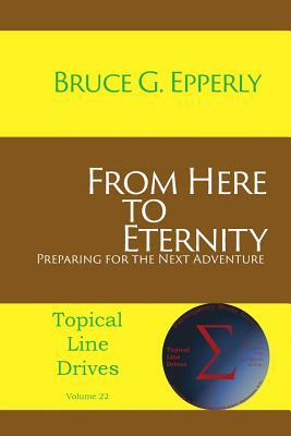 From Here to Eternity: Preparing for the Next Adventure by Bruce G. Epperly